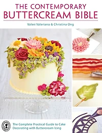 The Contemporary Buttercream Bible: Complete Practical Guide to Cake Decorating with Icing