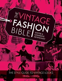 The Vintage Fashion Bible: The style guide to vintage looks 1920s -1990s