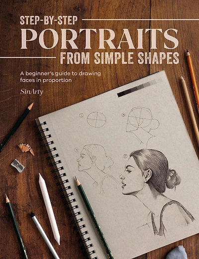 Step-by-Step Portraits from Simple Shapes: A beginner's guide to drawing faces and figures proportion