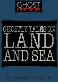 Ghostly Tales on Land and Sea
