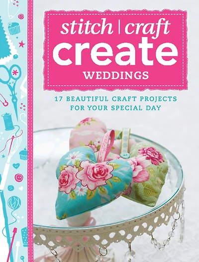 Stitch, Craft, Create: Weddings: 17 beautiful craft projects for your special day