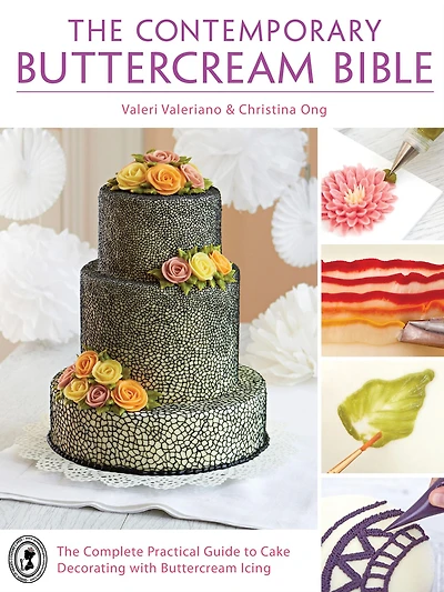 The Contemporary Buttercream Bible: Complete Practical Guide to Cake Decorating with Icing