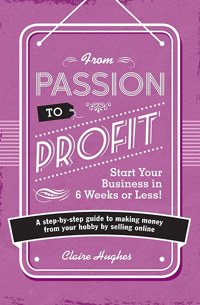 from Passion to Profit: A Step-By-Step Guide Making Money Your Hobby by Selling Online