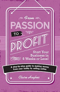 from Passion to Profit: A Step-By-Step Guide Making Money Your Hobby by Selling Online