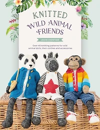 Knitted wild animal Friends: Over 40 knitting patterns for dolls, their clothes and accessories