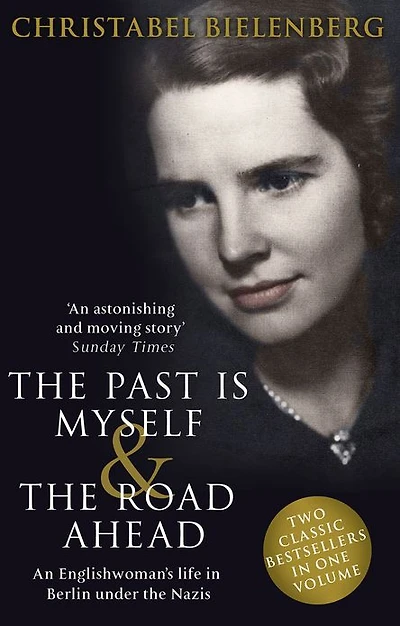 The Past is Myself & Road Ahead Omnibus: When I Was a German, 1934-1945: omnibus edition of two bestselling wartime memoirs that depict life Nazi Germany with alarming honesty