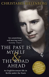 The Past is Myself & Road Ahead Omnibus: When I Was a German, 1934-1945: omnibus edition of two bestselling wartime memoirs that depict life Nazi Germany with alarming honesty