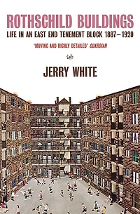 Rothschild Buildings: Life in an East-End Tenement Block 1887 - 1920