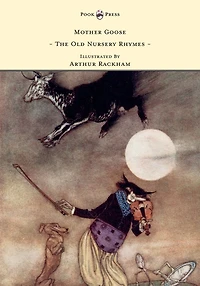 Mother Goose - The Old Nursery Rhymes Illustrated by Arthur Rackham
