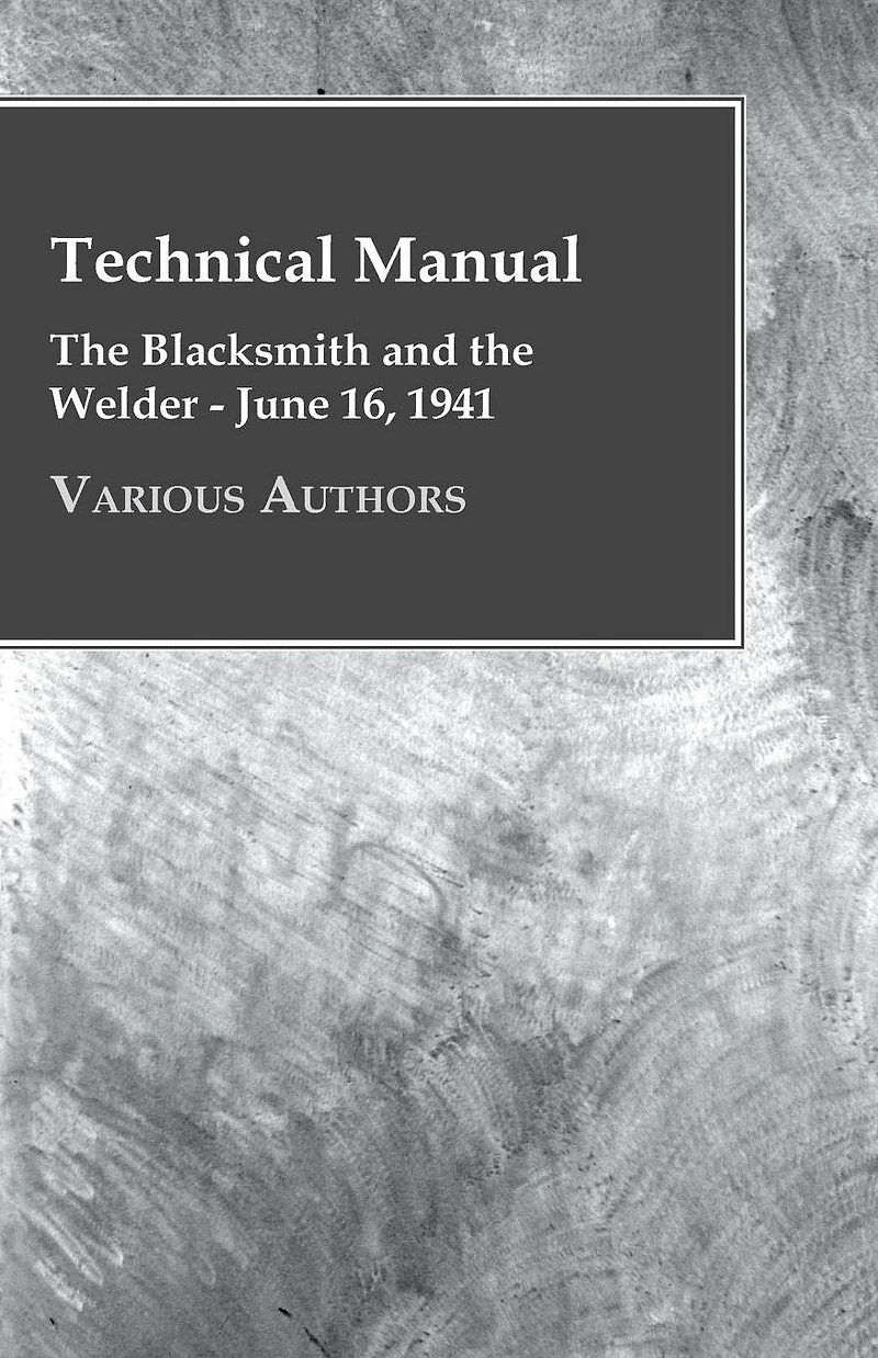 Technical Manual - the Blacksmith and Welder June 16, 1941