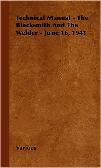 Technical Manual - the Blacksmith and Welder June 16, 1941