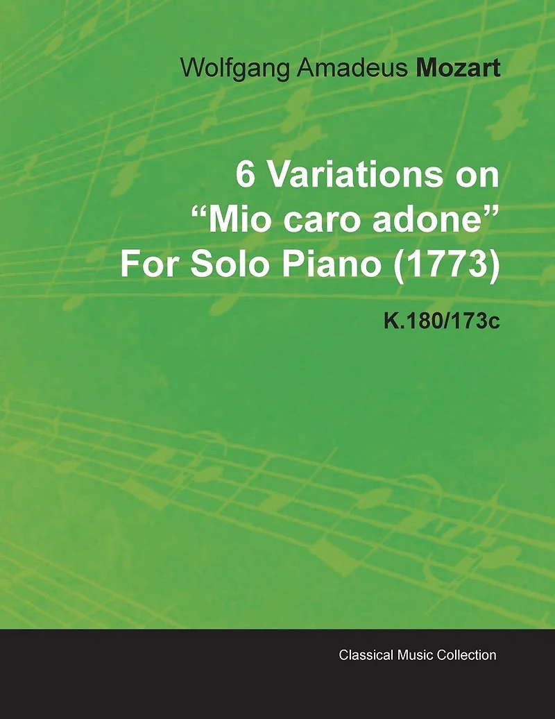 6 Variations on Mio Caro Adone by Wolfgang Amadeus Mozart for Solo Piano (1773) K.180/173c