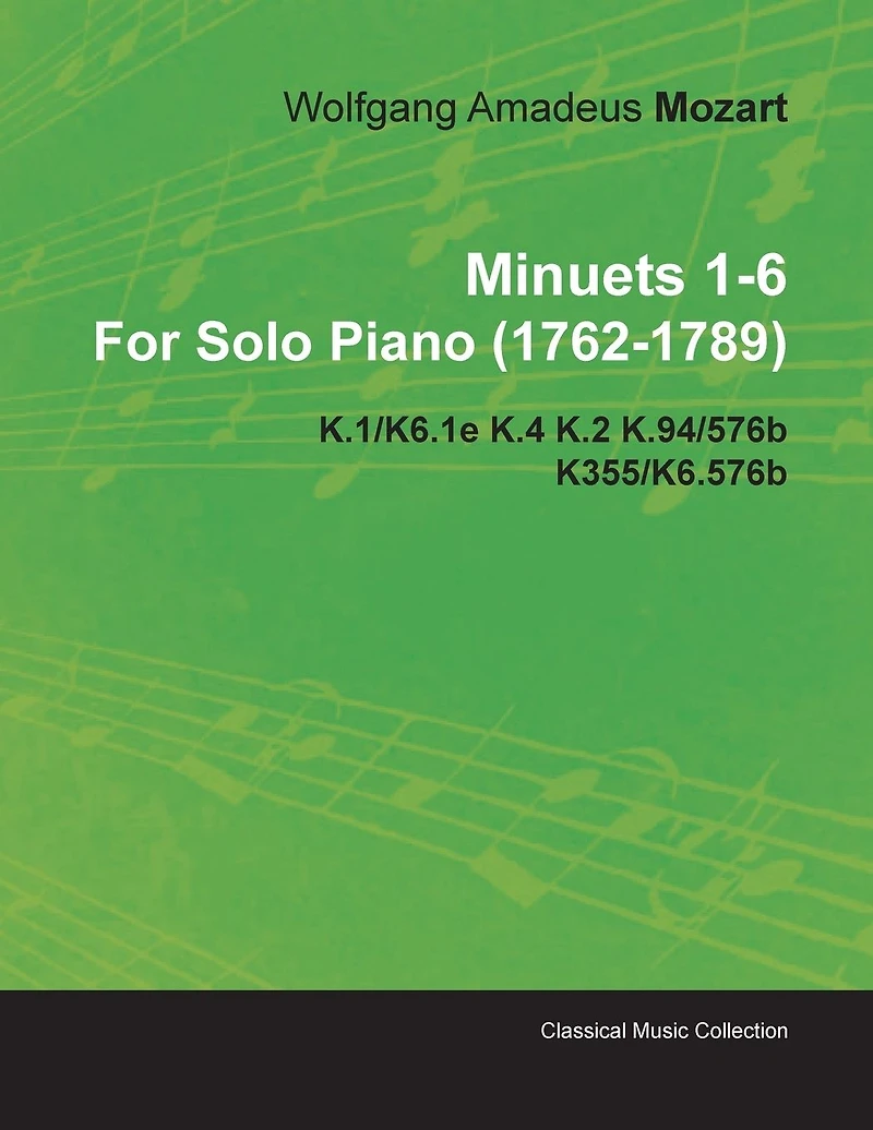 Minuets 1-6 by Wolfgang Amadeus Mozart for Solo Piano (1762-1789) K.1/K6.1e K.4 K.2 K.94/576b K355/K6.576b