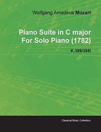 Piano Suite C Major by Wolfgang Amadeus Mozart for Solo (1782) K.399/385i