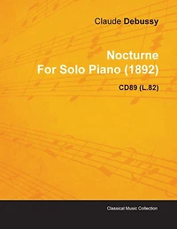 Nocturne by Claude Debussy for Solo Piano (1892) Cd89 (L.82)
