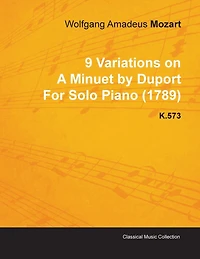 9 Variations on a Minuet by Duport Wolfgang Amadeus Mozart for Solo Piano (1789) K.573