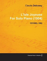 L'Isle Joyeuse by Claude Debussy for Solo Piano (1904) Cd109(l.106)