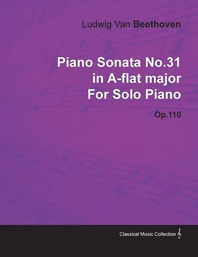Piano Sonata No. 31 - In A-Flat Major - Op. 110 - For Solo Piano: With a Biography by Joseph Otten