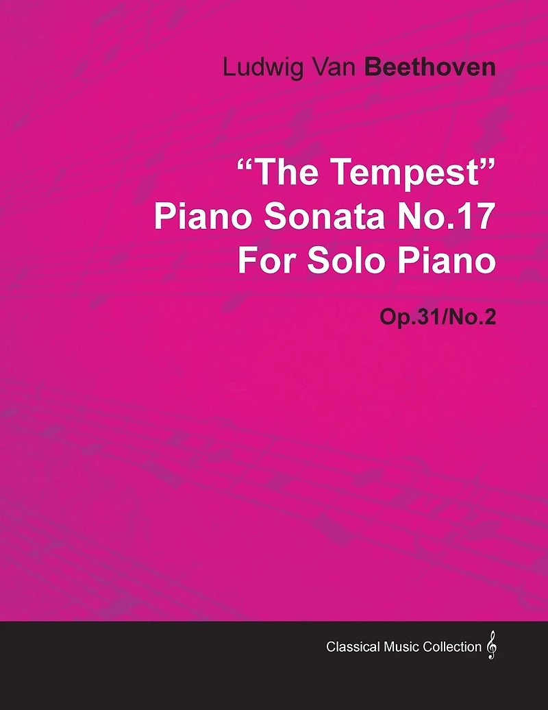 "The Tempest" - Piano Sonata No. 17 Op. 31/No. 2 For Solo Piano: With a Biography by Joseph Otten