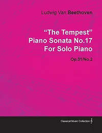 "The Tempest" - Piano Sonata No. 17 Op. 31/No. 2 For Solo Piano: With a Biography by Joseph Otten