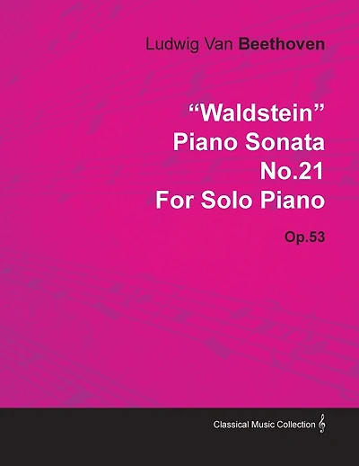 Waldstein - Piano Sonata No. 21 - Op. 53 - For Solo Piano: With a Biography by Joseph Otten
