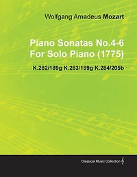 Piano Sonatas No.4-6 by Wolfgang Amadeus Mozart for Solo Piano (1775) K.282/189g K.283/189g K.284/205b