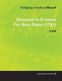 Requiem D Minor by Wolfgang Amadeus Mozart for Solo Piano (1791) K.626