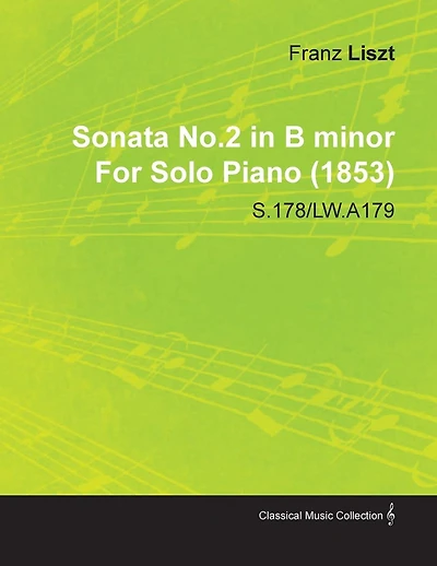 Sonata No.2 in B Minor by Franz Liszt for Solo Piano (1853) S.178/Lw.A179