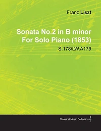 Sonata No.2 in B Minor by Franz Liszt for Solo Piano (1853) S.178/Lw.A179