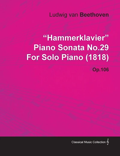 "Hammerklavier" - Piano Sonata No. 29 - Op. 106 - For Solo Piano (1818);With a Biography by Joseph Otten