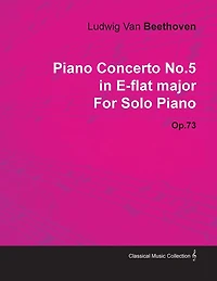 Piano Concerto No. 5 - E-Flat Major Op. 73 For Solo Piano: With a Biography by Joseph Otten