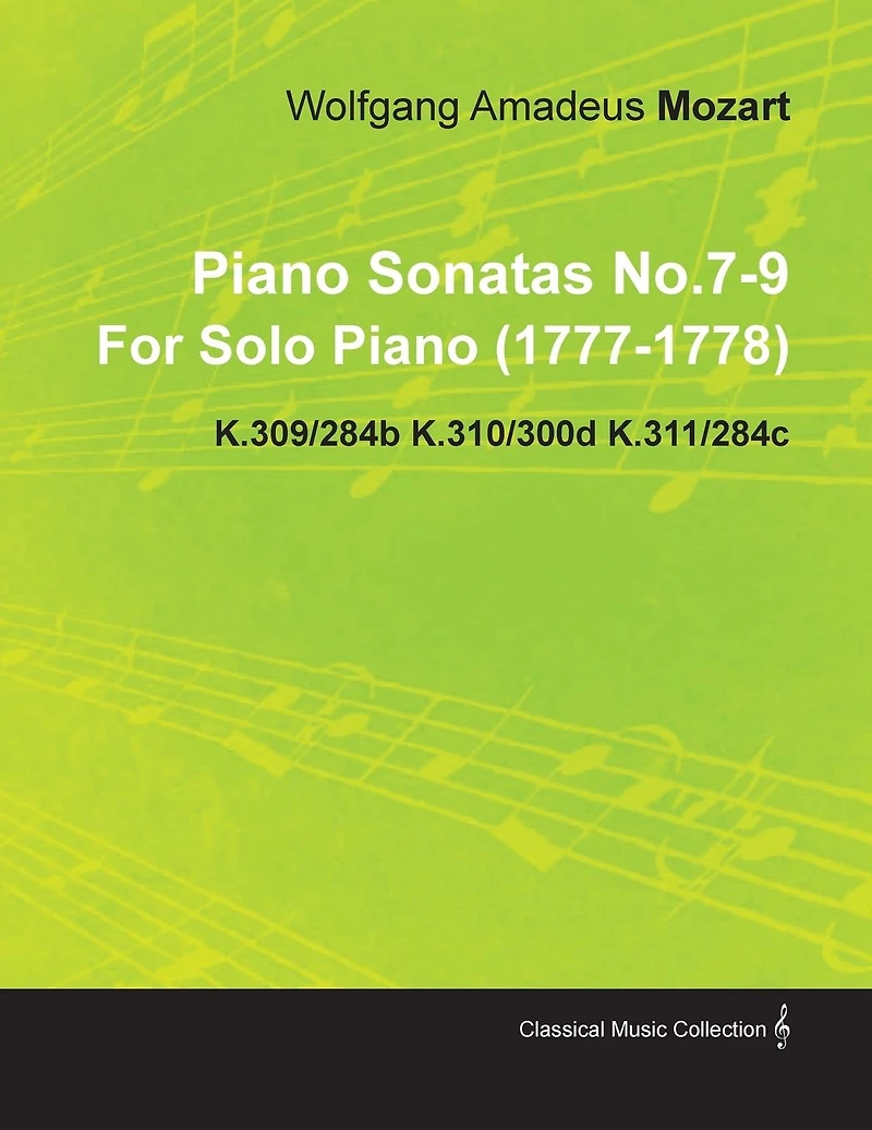 Piano Sonatas No.7-9 by Wolfgang Amadeus Mozart for Solo (1777-1778) K.309/284b K.310/300d K.311/284c