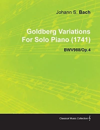 Goldberg Variations by J. S. Bach for Solo Piano (1741) Bwv988/Op.4