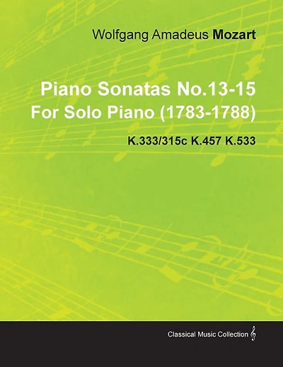 Piano Sonatas No.13-15 by Wolfgang Amadeus Mozart for Solo Piano (1783-1788) K.333/315c K.457 K.533