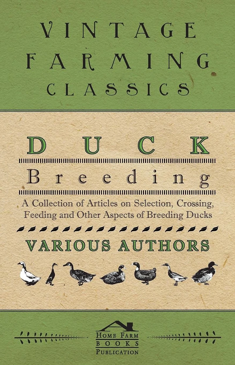 Duck Breeding - A Collection of Articles on Selection, Crossing, Feeding and Other Aspects Ducks