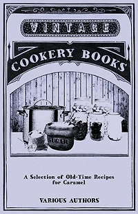 A Selection of Old-Time Recipes for Caramel