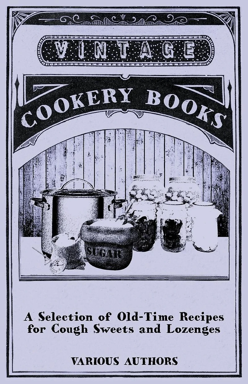 A Selection of Old-Time Recipes for Cough Sweets and Lozenges