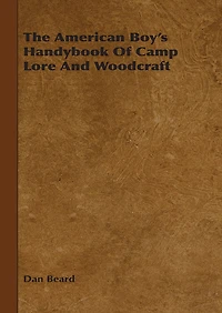 The American boys' handybook of camp-lore and woodcraft (1920) (Original Version