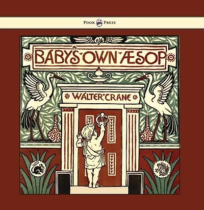 Baby's Own Aesop - Being the Fables Condensed Rhyme with Portable Morals Illustrated by Walter Crane