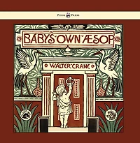 Baby's Own Aesop - Being the Fables Condensed Rhyme with Portable Morals Illustrated by Walter Crane