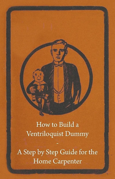 How to Build A Ventriloquist Dummy - Step by Guide for the Home Carpenter
