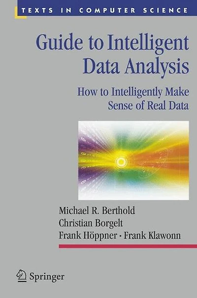 Guide to Intelligent Data Analysis: How to Intelligently Make Sense of Real Data