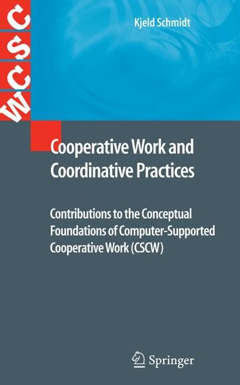Cooperative Work and Coordinative Practices: Contributions to the Conceptual Foundations of Computer-Supported (CSCW