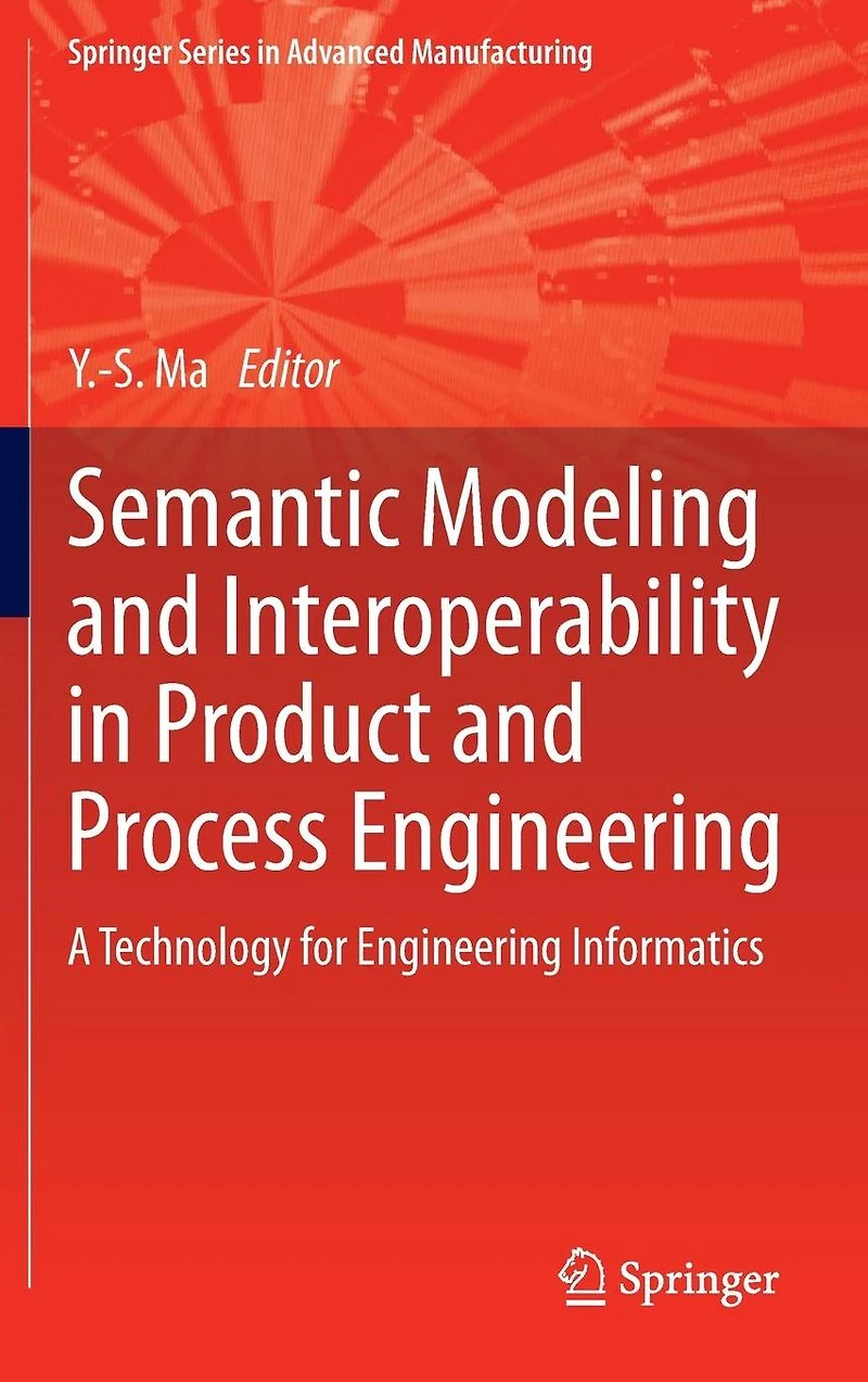 Semantic Modeling and Interoperability Product Process Engineering: A Technology for Engineering Informatics