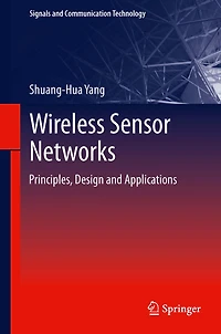 Wireless Sensor Networks: Principles, Design and Applications