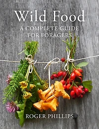 Wild Food: A Complete Guide for Foragers