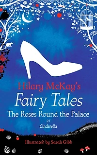 The Roses Round the Palace: a Cinderella retelling by Hilary McKay
