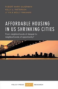 Affordable Housing in US Shrinking Cities: From Neighborhoods of Despair to Neighborhoods of Opportunity?