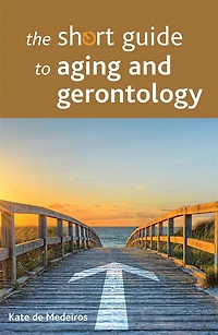 The Short Guide to Aging and Gerontology