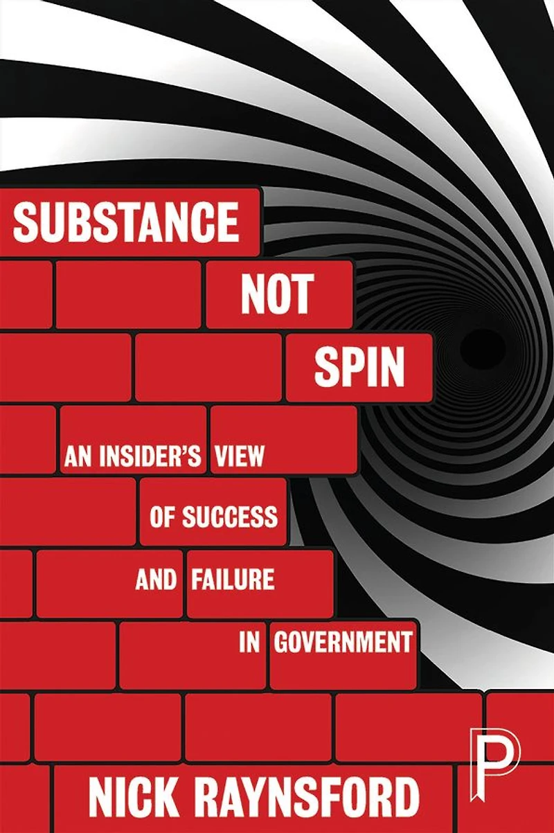 Substance Not Spin: An Insider's View of Success and Failure Government
